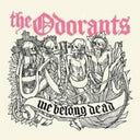 Odorants - We Belong Dead [7" Vinyl]