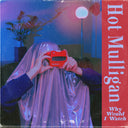 Hot Mulligan - Why Would I Watch [Copper Ruby]