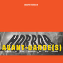 Joseph Franklin: The Horror Of The Avant-Garde(S) [LP]