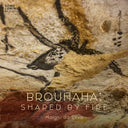 Brouhaha: Shaped by Fire [CD]