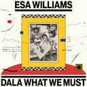 Esa Williams - Dala What We Must [LP] [PRE-ORDER]