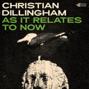 Christian Dillingham - As It Relates To Now [LP]