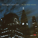 GEORGE COTSIRILOS - In The Wee Hours [CD]