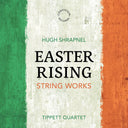 Tippett Quartet - Hugh Shrapnel: Easter Rising [CD]