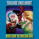 Toulouse Engelhardt - Music From The Martian Gras [CD]