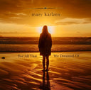 Mary Karlzen - For All That We Dreamed Of [Limited Edition]