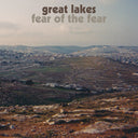 Pre-Order: Great Lakes - Fear of the Fear [LP]