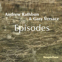 Andrew Rathbun & Gary Versace: Episodes [CD]