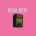 Pre-Order: Dead Best - God Out Of Order [LP]