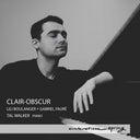 Pre-Order: Clair-Obscur - Lili Boulanger & Gabriel Faure [CD]