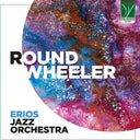Pre-Order: Erios Jazz Orchestra - Round Wheeler [CD]