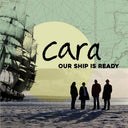 Pre-Order: Cara - Our Ship Is Ready [CD]