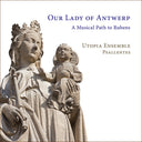 Pre-Order: Utopia Ensemble - Our Lady Of Antwerp - A Musical Path To Rubens [CD]