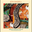 Pre-Order: Jon Hassell - Seeing Through Sound [Digipak]