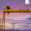 Pre-Order: Spin: New Music for Violin & Orchestra From Northern Ireland [CD]