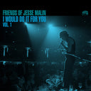 Pre-Order: Friends of Jesse Malin: I Would Do It For You Vol 1. [Deluxe]