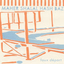 Pre-Order: Maher Shalal Hash Baz - Faux Depart [LP]