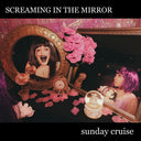 Sunday Cruise - Screaming In The Mirror [CD]