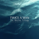 Pre-Order: Twice A Man - Marine Trilogy (Waterland / Aqua Marine Drum [Limited Edition]