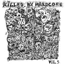 PRE-ORDER: Killed by Hardcore Volume 5 [LP]