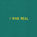 I Was Real [Vinyl]