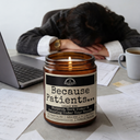 Because Patients... 9oz Work Candle Malicious Women Co