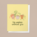 I'm Useless Without You, Love Valentine's Day Greeting Card