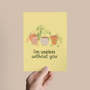 I'm Useless Without You, Love Valentine's Day Greeting Card