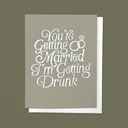 You're Getting Married I'm Getting Drunk Wedding / Engagement Greeting Card