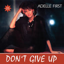 ADELLE FIRST - Don't Give Up |