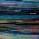 ADJUNCT ENSEMBLE - Habits Of Assembly: Live at Cafe OTO |
