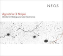 AGOSTINO DI SCIPIO - Works for Strings and Live Electronics |
