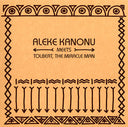 ALEKE KANONU MEETS TOLBERT, THE MIRACLE MAN - Happiness/Nwanne, Nwanne, Nwanne |