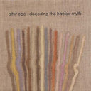 Alter Ego - Decoding the Hacker Myth |