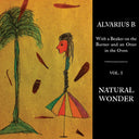 Alvarius B. - With a Beaker on the Burner and an Otter in the Oven - Vol. 1 Natural Wonder |