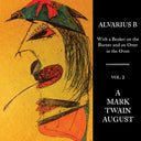 Alvarius B. - With a Beaker on the Burner and an Otter in the Oven - Vol. 2 A Mark Twain August |