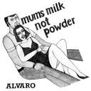 ALVARO - Mums Milk Not Powder |