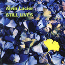 Alvin Lucier - Still Lives |
