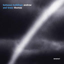 ANDREW THOMAS - Between Buildings And Trees |