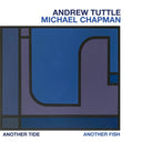 ANDREW TUTTLE, MICHAEL CHAPMAN - Another Tide, Another Fish |