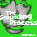 ANDY BELL - The Grounding Process |