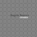 ANGELA SAWYER - Croaks |