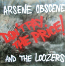 ARSENE OBSCENE & THE LOOZERS - Don't Pay The Price! |