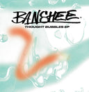 BANSHEE - Thought Bubbles EP |