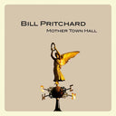 BILL PRITCHARD - Mother Town Hall |