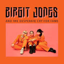 Birgit Jones - Birgit Jones And The Desperate Cry For Fame [Vinyl]