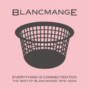 BLANCMANGE - Everything Is Connected Too |