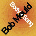 Bob Mould - BODY OF SONG |