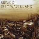 BREAK SL - City Wasteland |