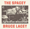 BRUCE LACEY - The Spacey Bruce Lacey: Film Music and Improvisations |